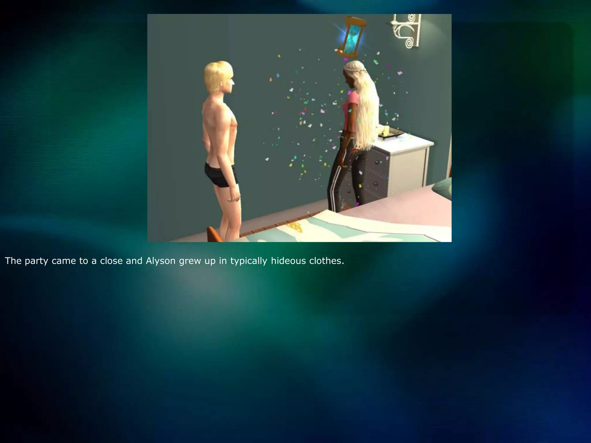 The party came to a close and Alyson grew up in typically hideous clothes.  