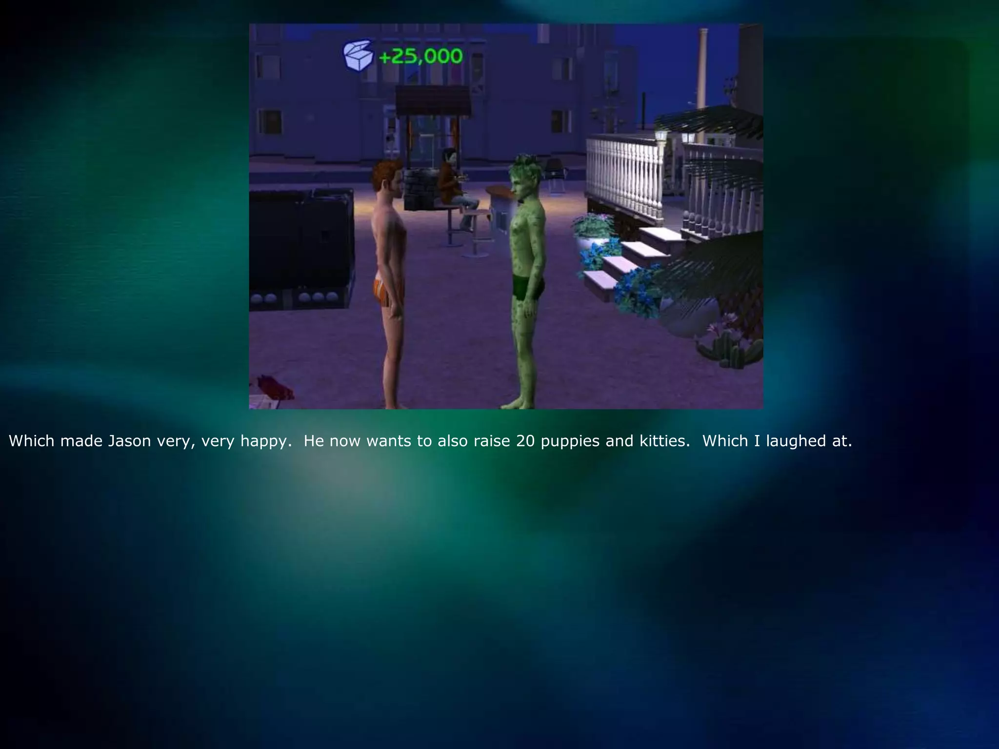 Which made Jason very, very happy.  He now wants to also raise 20 puppies and kitties.  Which I laughed at.  