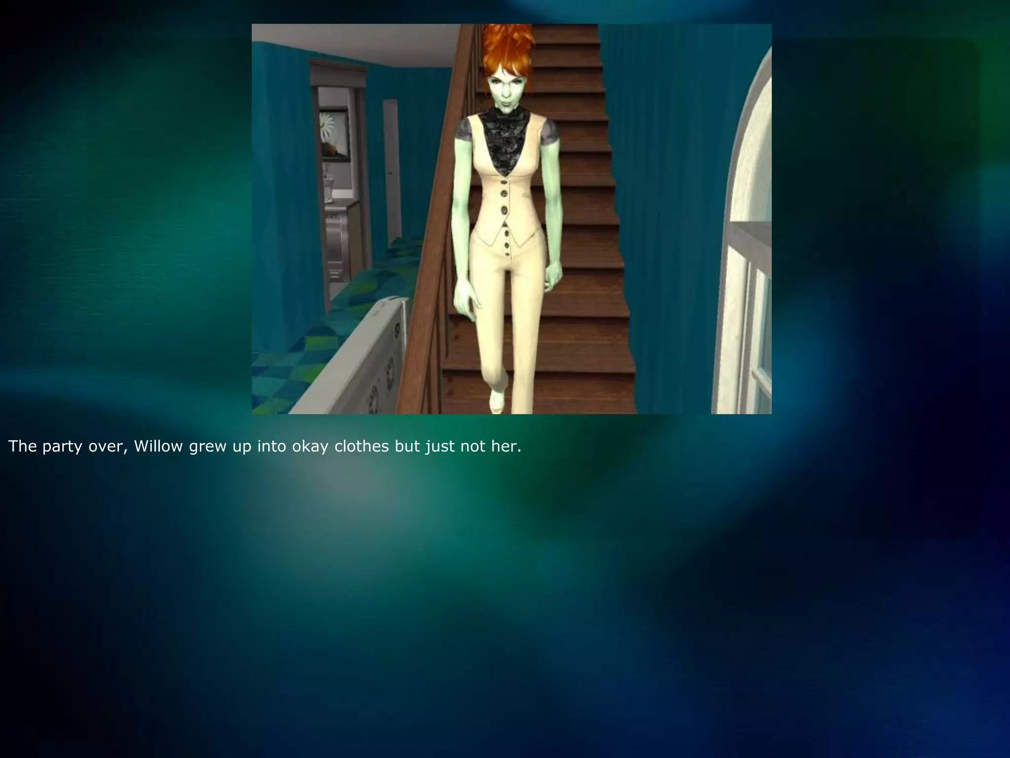 The party over, Willow grew up into okay clothes but just not her. 