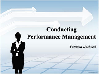 Conducting
Performance Management
             Fatemeh Hashemi
 