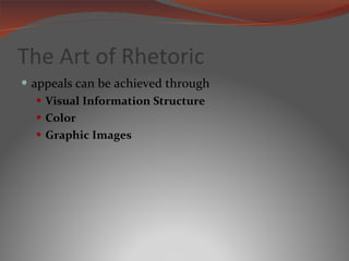 The Art of Rhetoric appeals can be achieved through Visual Information Structure Color Graphic Images 