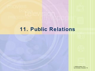 11. Public Relations J. Matthew Melton, Ph.D.  Lee University, Cleveland, TN 