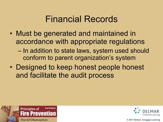 Financial Records Must be generated and maintained in accordance with appropriate regulations In addition to state laws, system used should conform to parent organization’s system Designed to keep honest people honest and facilitate the audit process 