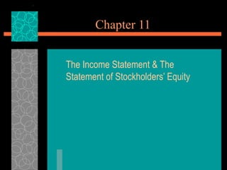 Chapter 11 The Income Statement & The Statement of Stockholders’ Equity 