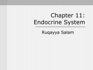 Chapter 11:
Endocrine System
  Ruqayya Salam
 