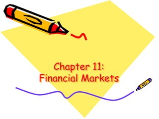 Chapter 11:
Financial Markets
 
