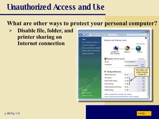 Unauthorized Access and Use What are other ways to protect your personal computer? p. 565 Fig. 11-9 Disable file, folder, and printer sharing on Internet connection Next 