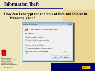 Information Theft How can I encrypt the contents of files and folders in Windows Vista? p. 573 Fig. 11-17 Next Click to view Web  Link, click Chapter 11, Click  Web Link from left  navigation, then click  BitLocker below Chapter 11 