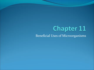 Beneficial Uses of Microorganisms
 