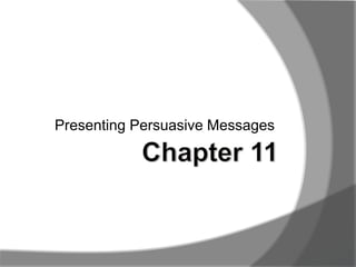 Presenting Persuasive Messages
 