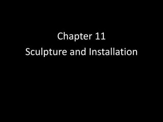 Chapter 11
Sculpture and Installation
 