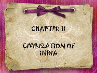 CHAPTER 11
CIVILIZATION OF
INDIA

 