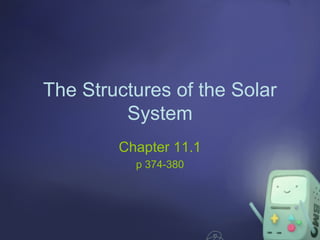 The Structures of the Solar
System
Chapter 11.1
p 374-380

 
