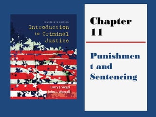 Chapter 
11 
Punishmen 
t and 
Sentencing 
 