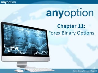 Chapter 11: 
Forex Binary Options 
Forex Binary Options | Page #1 
 