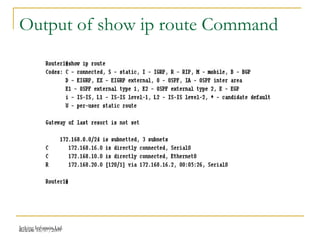 Release 16/07/2009Jetking Infotrain Ltd.
Output of show ip route Command
 