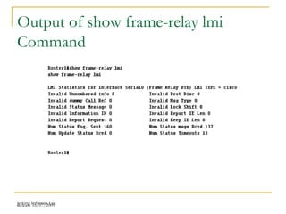 Release 16/07/2009Jetking Infotrain Ltd.
Output of show frame-relay lmi
Command
 