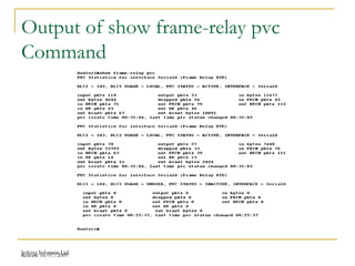 Release 16/07/2009Jetking Infotrain Ltd.
Output of show frame-relay pvc
Command
 
