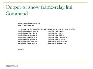 Release 16/07/2009Jetking Infotrain Ltd.
Output of show frame-relay lmi
Command
 