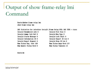 Release 16/07/2009Jetking Infotrain Ltd.
Output of show frame-relay lmi
Command
 