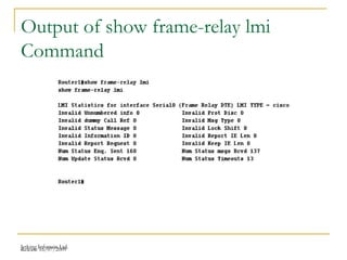 Release 16/07/2009Jetking Infotrain Ltd.
Output of show frame-relay lmi
Command
 