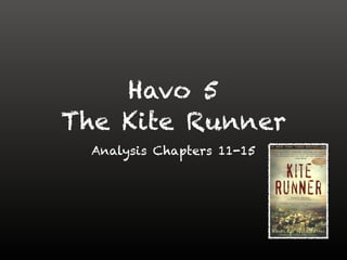 The Kite Runner
Analysis Chapters 11-15
 