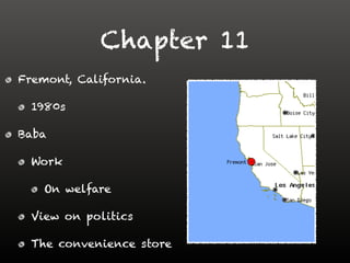 Chapter 11
Fremont, California.
1980s
Baba
Work
On welfare
View on politics
The convenience store
 