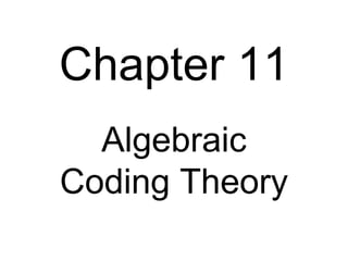 Chapter 11
Algebraic
Coding Theory
 