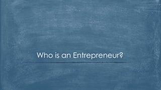 Who is an Entrepreneur?
 