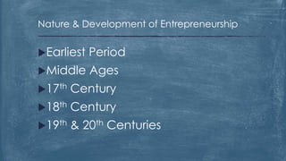 Earliest Period
Middle Ages
17th Century
18th Century
19th & 20th Centuries
Nature & Development of Entrepreneurship
 