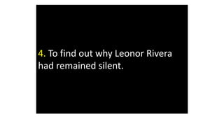 4. To find out why Leonor Rivera
had remained silent.
 