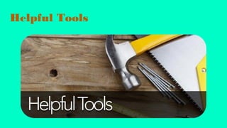 Helpful Tools
 