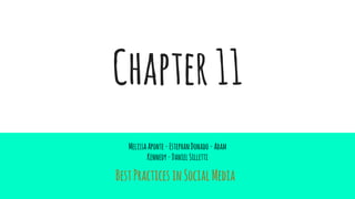 Chapter11
BestPractices inSocialMedia
MelissaAponte-EstephanDonado-Adam
Kennedy-DanielSilletti
 
