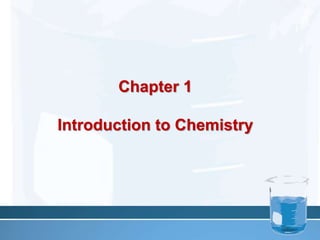 Chapter 1
Introduction to Chemistry
 