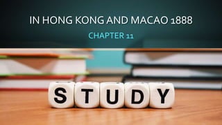 IN HONG KONG AND MACAO 1888
CHAPTER 11
 
