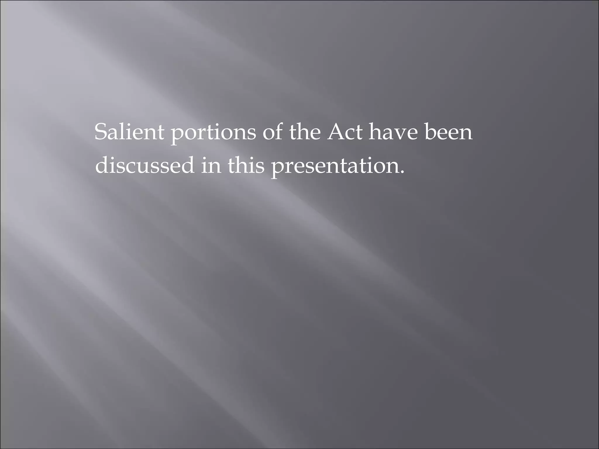 Salient portions of the Act have been
discussed in this presentation.
 