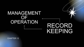 MANAGEMENT
OF
OPERATION
RECORD
KEEPING
CHAPTER 12
 