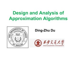 Design and Analysis of
Approximation Algorithms
Ding-Zhu Du
 