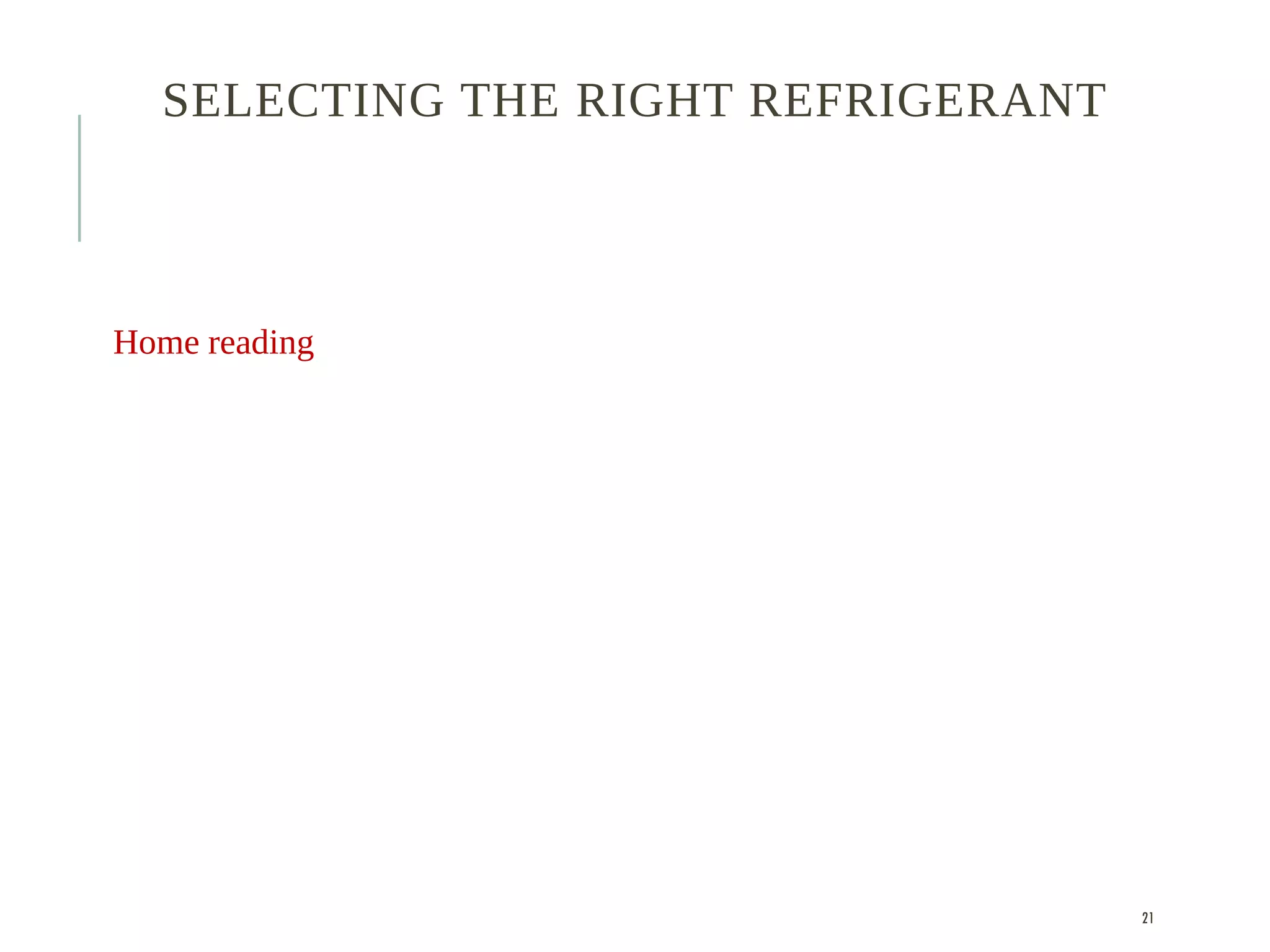 SELECTING THE RIGHT REFRIGERANT
Home reading
21
 
