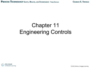 © 2012 Delmar, Cengage Learning
Chapter 11
Engineering Controls
 