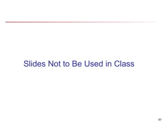 Slides Not to Be Used in Class
97
 