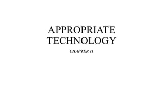 APPROPRIATE
TECHNOLOGY
CHAPTER 11
 