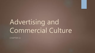 Advertising and
Commercial Culture
CHAPTER 11
 