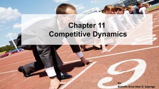 Chapter 11
Competitive Dynamics
By:
Richelle Anne Mae D. Sayenga
 