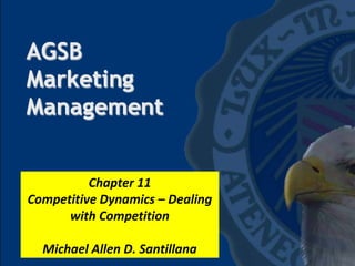 Prof. Remigio Joseph De Ungria
Chapter 11
Competitive Dynamics – Dealing
with Competition
Michael Allen D. Santillana
 
