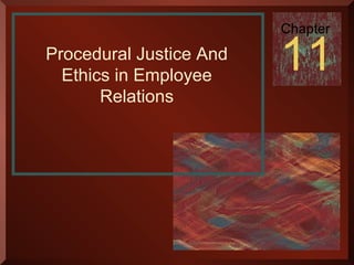 Chapter Procedural Justice And 11 
Ethics in Employee 
Copyright © 2003 by The McGraw-Hill Companies, Inc. All rights reserved. 
Relations 
 
