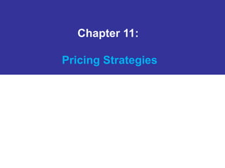 Chapter 11:
Pricing Strategies
 