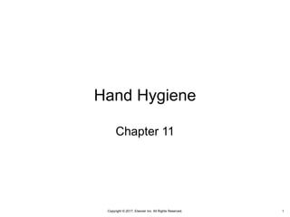 Copyright © 2017, Elsevier Inc. All Rights Reserved.
Hand Hygiene
Chapter 11
1
 