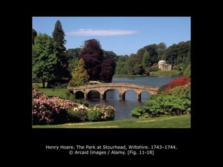 Henry Hoare. The Park at Stourhead, Wiltshire. 1743–1744.
© Arcaid Images / Alamy. [Fig. 11-18]
 