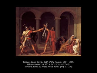 Jacques-Louis David. Oath of the Horatii. 1784–1785.
Oil on canvas. 10' 10" × 14' (3.3 × 4.27 m).
Louvre, Paris. © Photo Josse, Paris. [Fig. 11-23]
 